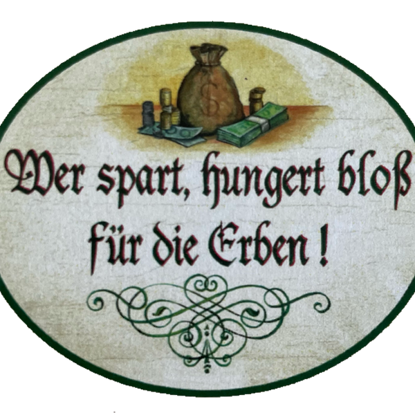 Nostalgie Holzschild Wer Spart Hungert Bloß Für Die Erben Geld Sparen Schild