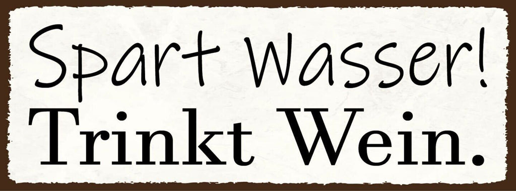 Schild spart wasser trinkt wein alkohol trinken lokal rebe 27x10 blech od.holz