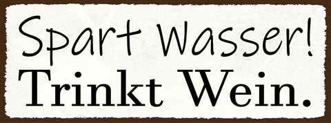 Schild spart wasser trinkt wein alkohol trinken lokal rebe 27x10 blech od.holz