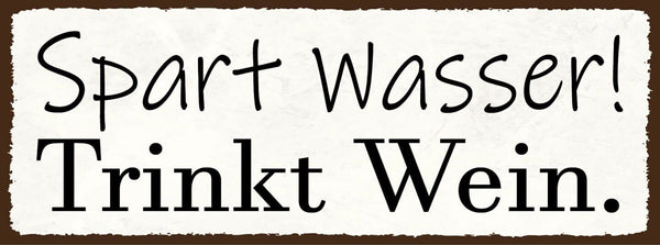Schild spart wasser trinkt wein alkohol trinken lokal rebe 27x10 blech od.holz