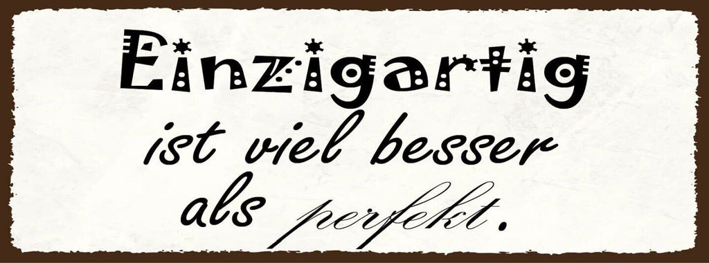 Schild einzigartig ist viel besser als perfekt einmalig 27x10 blech od.holz