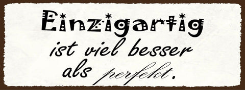 Schild einzigartig ist viel besser als perfekt einmalig 27x10 blech od.holz
