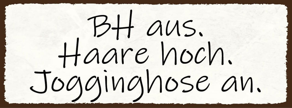 Schild bh aus haare hoch jogginghose an zuhause ausruhen 27x10 blech od.holz