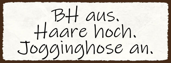 Schild bh aus haare hoch jogginghose an zuhause ausruhen 27x10 blech od.holz
