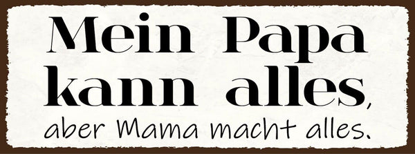 Schild mein papa kann alles aber mama macht alles eltern 27x10 blech od.holz