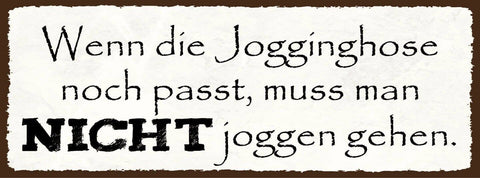 Schild wenn die jogginghose noch passt muss man nicht joggen gehen sport 27x10