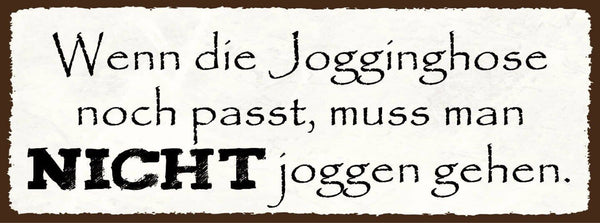 Schild wenn die jogginghose noch passt muss man nicht joggen gehen sport 27x10