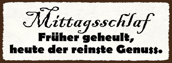 Schild mittagsschalf früher geheult heute der reinste genuss 27x10 blech od.holz