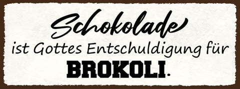 Schild schokolade ist gottes entschuldigung für brokkoli 27x10 blech od.holz