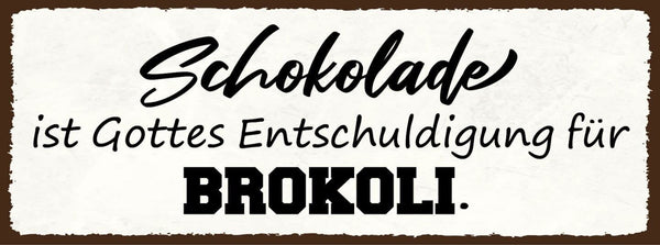 Schild schokolade ist gottes entschuldigung für brokkoli 27x10 blech od.holz