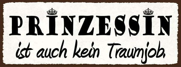 Schild prinzessin ist auch kein traumjob arbeit frau mädchen 27x10 blech od.holz