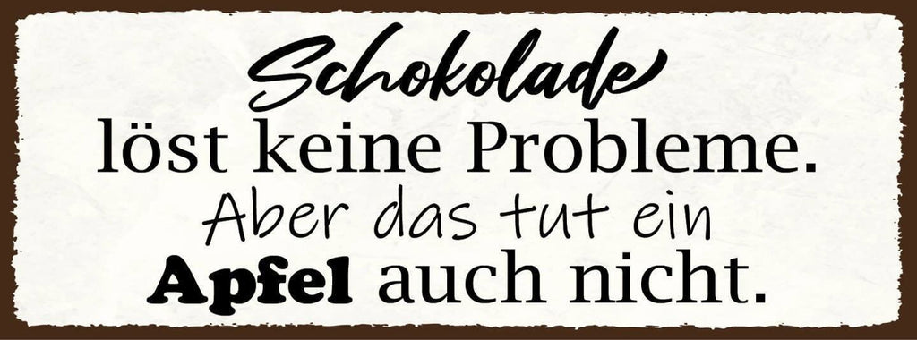 Schild schokolade löst keine probleme aber das tut ein apfel auch nicht 27x10