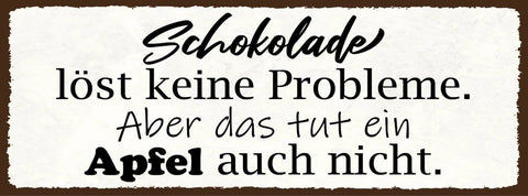 Schild schokolade löst keine probleme aber das tut ein apfel auch nicht 27x10