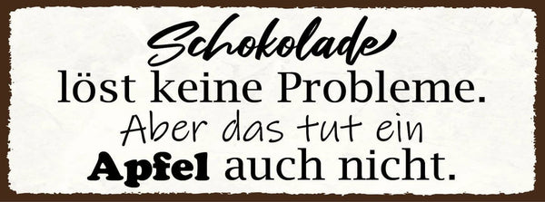 Schild schokolade löst keine probleme aber das tut ein apfel auch nicht 27x10