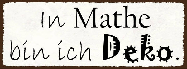 Schild in mathe bin ich deko keine ahnung mathematik rechnen 27x10 blech od.holz