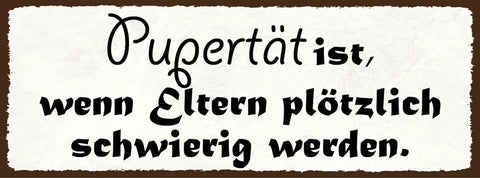 Schild pubertät ist wenn eltern plötzlich schwierig werden 27x10 blech od.holz