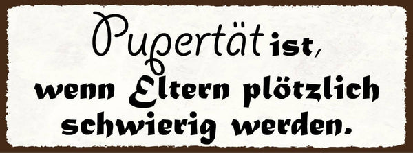 Schild pubertät ist wenn eltern plötzlich schwierig werden 27x10 blech od.holz