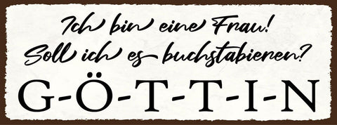 Schild ich bin eine frau soll ich es buchstabieren göttin 27x10 blech od.holz