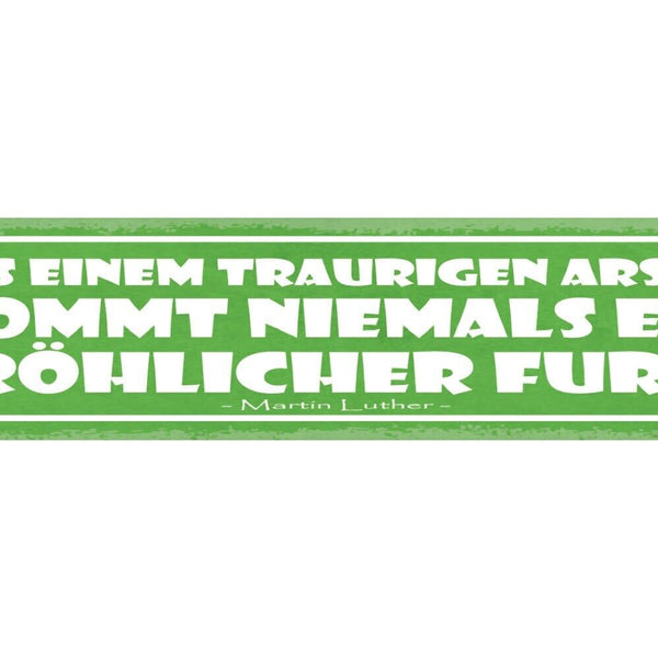 Schild aus einem traurigen arsch kommt niemals ein fröhlicher furz luther 46x10
