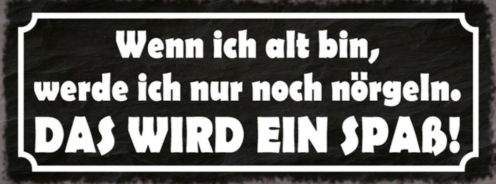 Schild wenn ich alt bin werde ich nur noch nötgeln das wird ein spaß 27x10