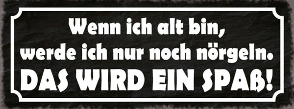 Schild wenn ich alt bin werde ich nur noch nötgeln das wird ein spaß 27x10