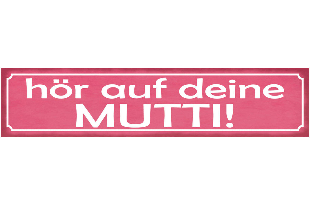 Schild Hör Auf Mutti Mama Mutter Eltern Kind Liebe Familie 46 x 10 Blech od.Holz
