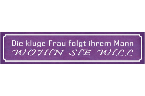 Schild Kluge Frau Mann Folgt Wohin Eigener Willen Wunsch 46 x 10 Blech od. Holz