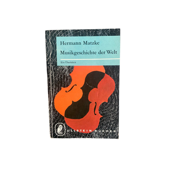 Hermann Matzke MUSIKGESCHICHTE DER WELT : EIN ÜBERBLICK. +Abb