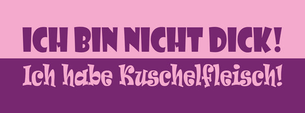 Schild Ich Bin Nicht Dick Ich Habe Kuschelfleisch 27 x 10 Blech od.Holz