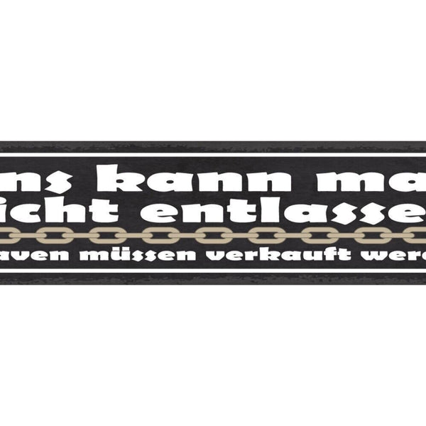 Schild uns kann man nicht entlassen sklaven müssen verkauft werden arbeit 46x10