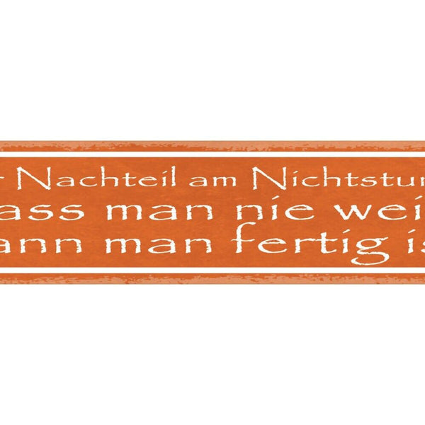 Schild der nachteil am nichtstun ist dass man nie weiß wann man fertig ist 46x10