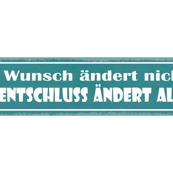 Schild ein wunsch ändert nichts ein entschluss ändert alles 46x10 blech od. holz