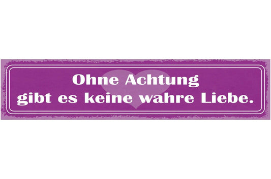 Schild ohne achtung gibt es keine wahre liebe beziehung ehe 46x10 blech od. holz