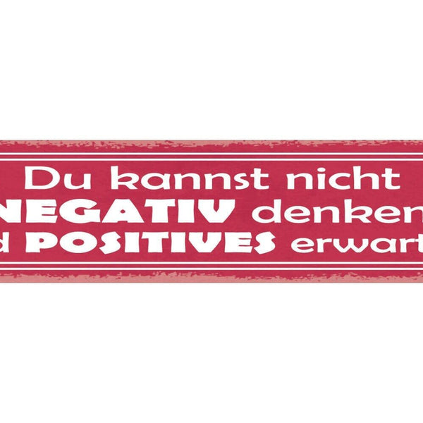 Schild du kannst nicht negativ denken und positives erwarten 46x10 blech od.holz