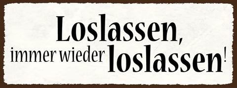 Schild Loslassen Immer Wieder Loslassen Befreiung Aufbruch 27x10 Blech od.Holz
