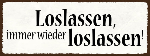Schild Loslassen Immer Wieder Loslassen Befreiung Aufbruch 27x10 Blech od.Holz