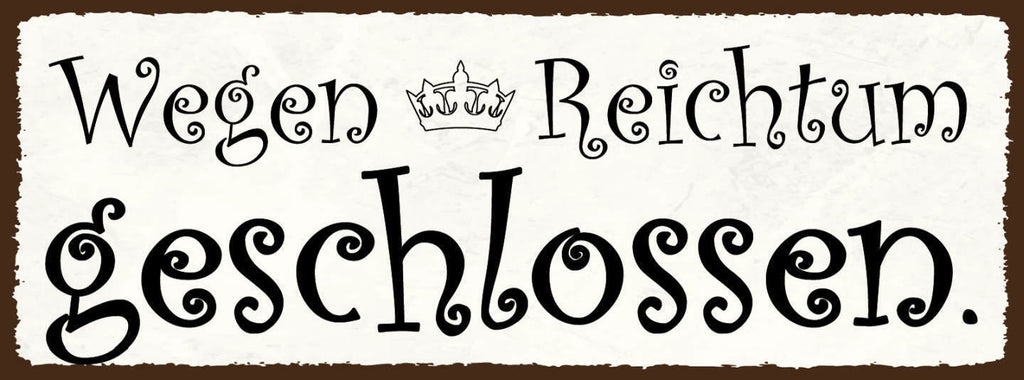 Schild Wegen Reichtum Geschlossen Geschäft Lokal Zu Reich 27x10 Blech od.Holz