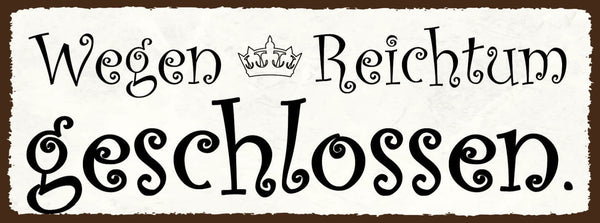 Schild Wegen Reichtum Geschlossen Geschäft Lokal Zu Reich 27x10 Blech od.Holz