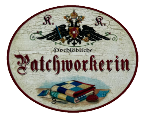 KuK Nostalgie Holzschild Hochlöbliche Patchworkerin Patchwork Handarbeit Schild