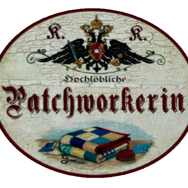 KuK Nostalgie Holzschild Hochlöbliche Patchworkerin Patchwork Handarbeit Schild