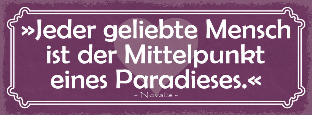 Schild Jeder Geliebte Mensch Ist Der Mittelpunkt Eines Paradieses Novalis 27x10