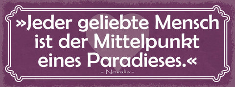 Schild Jeder Geliebte Mensch Ist Der Mittelpunkt Eines Paradieses Novalis 27x10