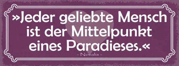 Schild Jeder Geliebte Mensch Ist Der Mittelpunkt Eines Paradieses Novalis 27x10