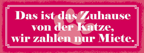 Schild Das Ist Das Zuhause Von Der Katze Wir Zahlen Nur Miete 27x10Blech od.Holz
