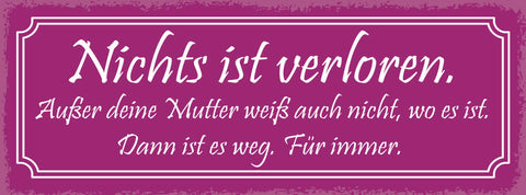 Schild Nichts Ist Verloren Außer Deine Mutter Weiß Nicht Wo Es Ist Weg Für Immer