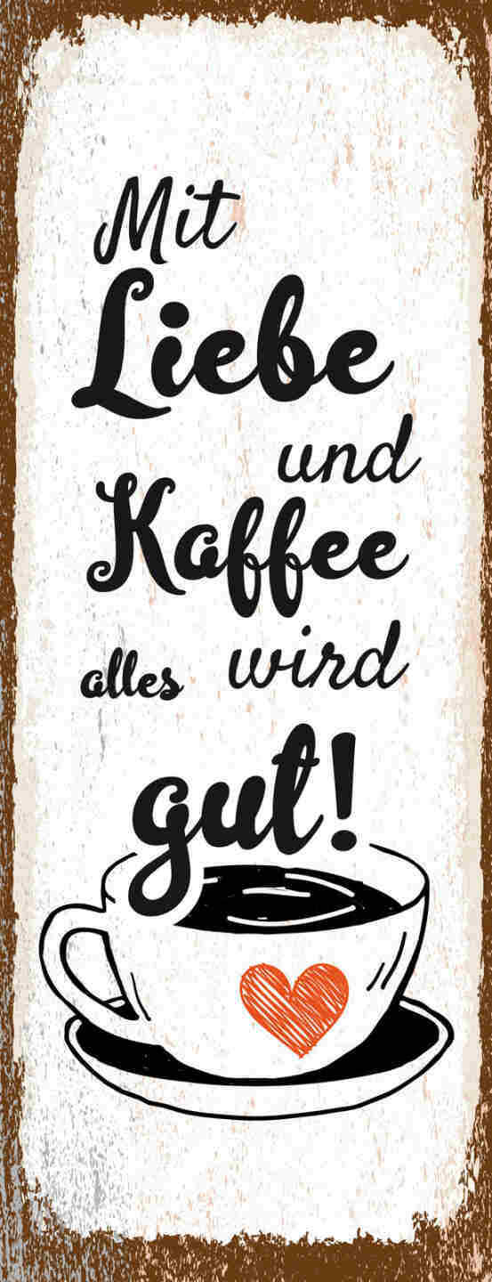 Schild Mit Liebe & Kaffee Wird Alles Gut Café Trinken 27x10 Blech od.Holz