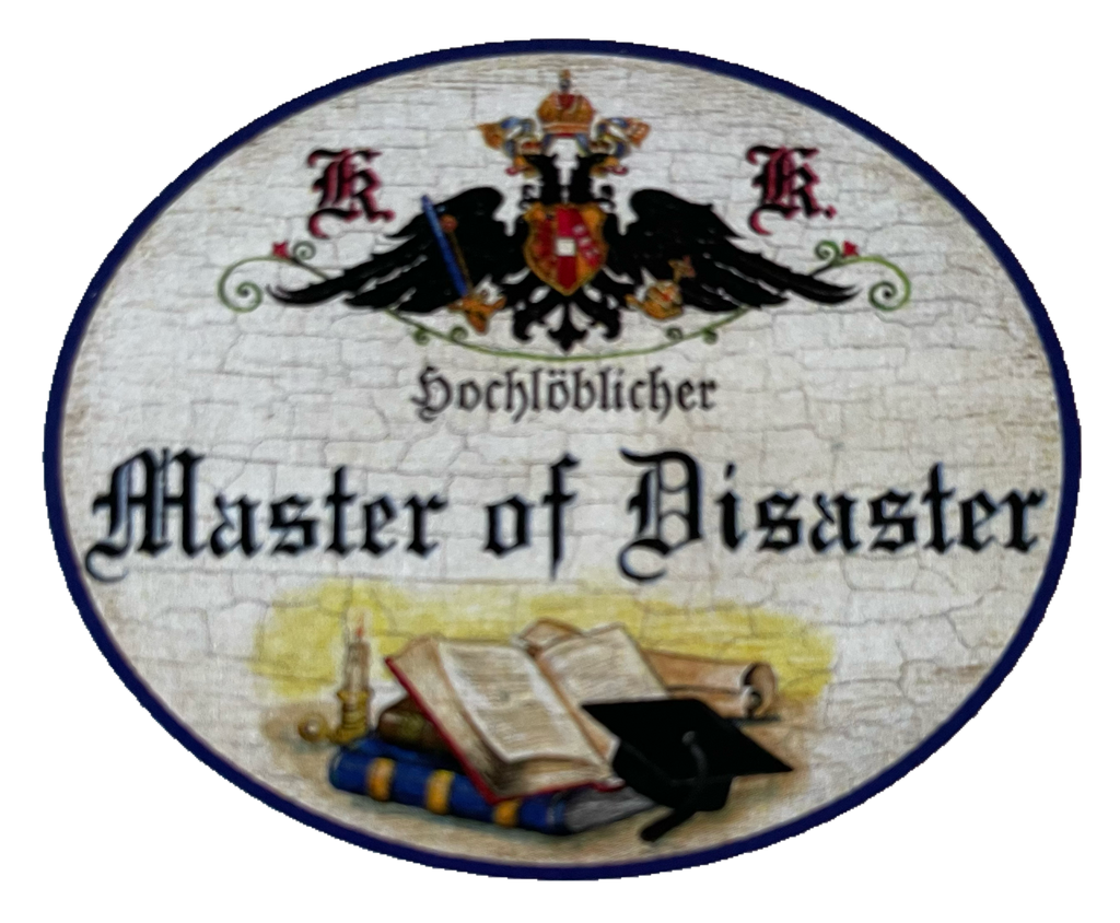 KuK Nostalgie Holzschild Hochlöblicher Master Of Disaster Katastrophe Schild