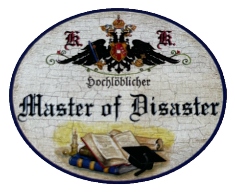 KuK Nostalgie Holzschild Hochlöblicher Master Of Disaster Katastrophe Schild