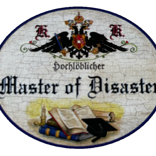 KuK Nostalgie Holzschild Hochlöblicher Master Of Disaster Katastrophe Schild