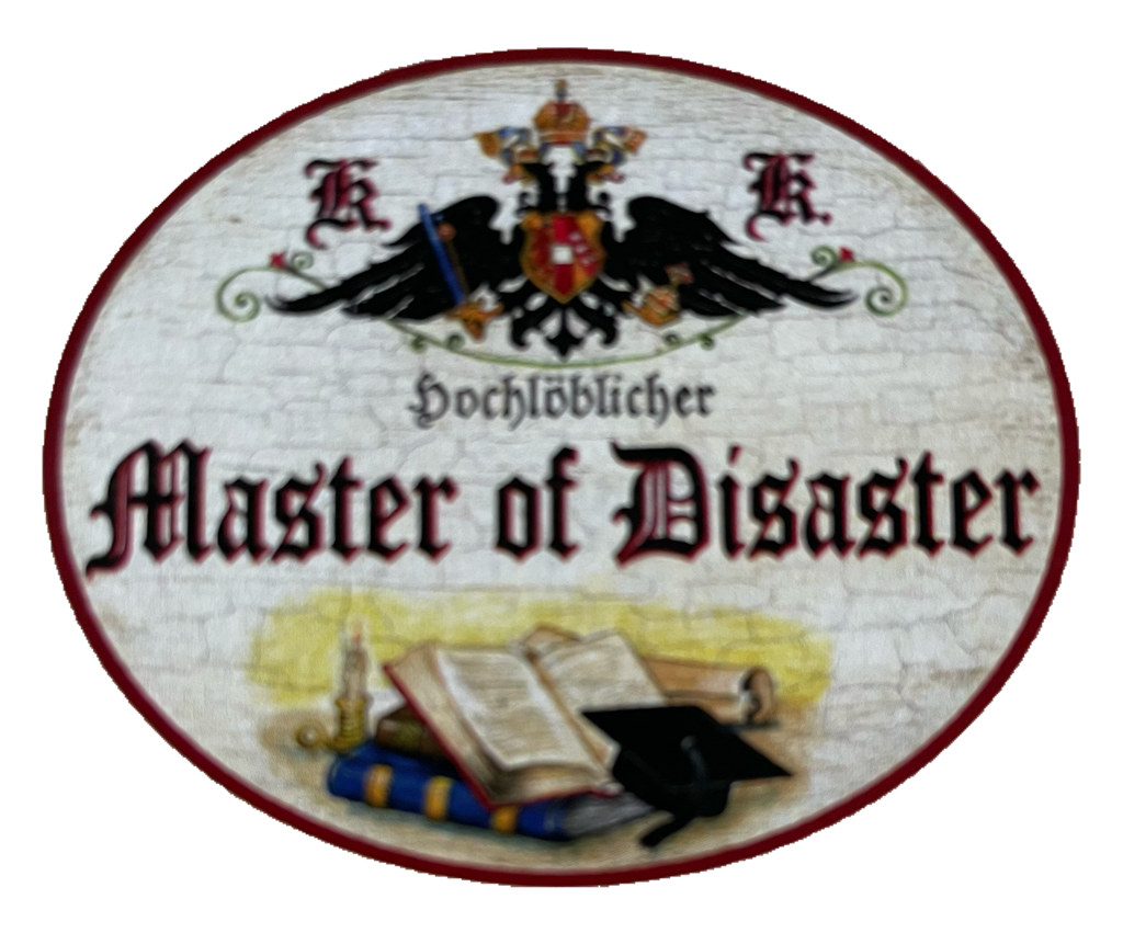 KuK Nostalgie Holzschild Hochlöblicher Master Of Disaster Katastrophe Schild